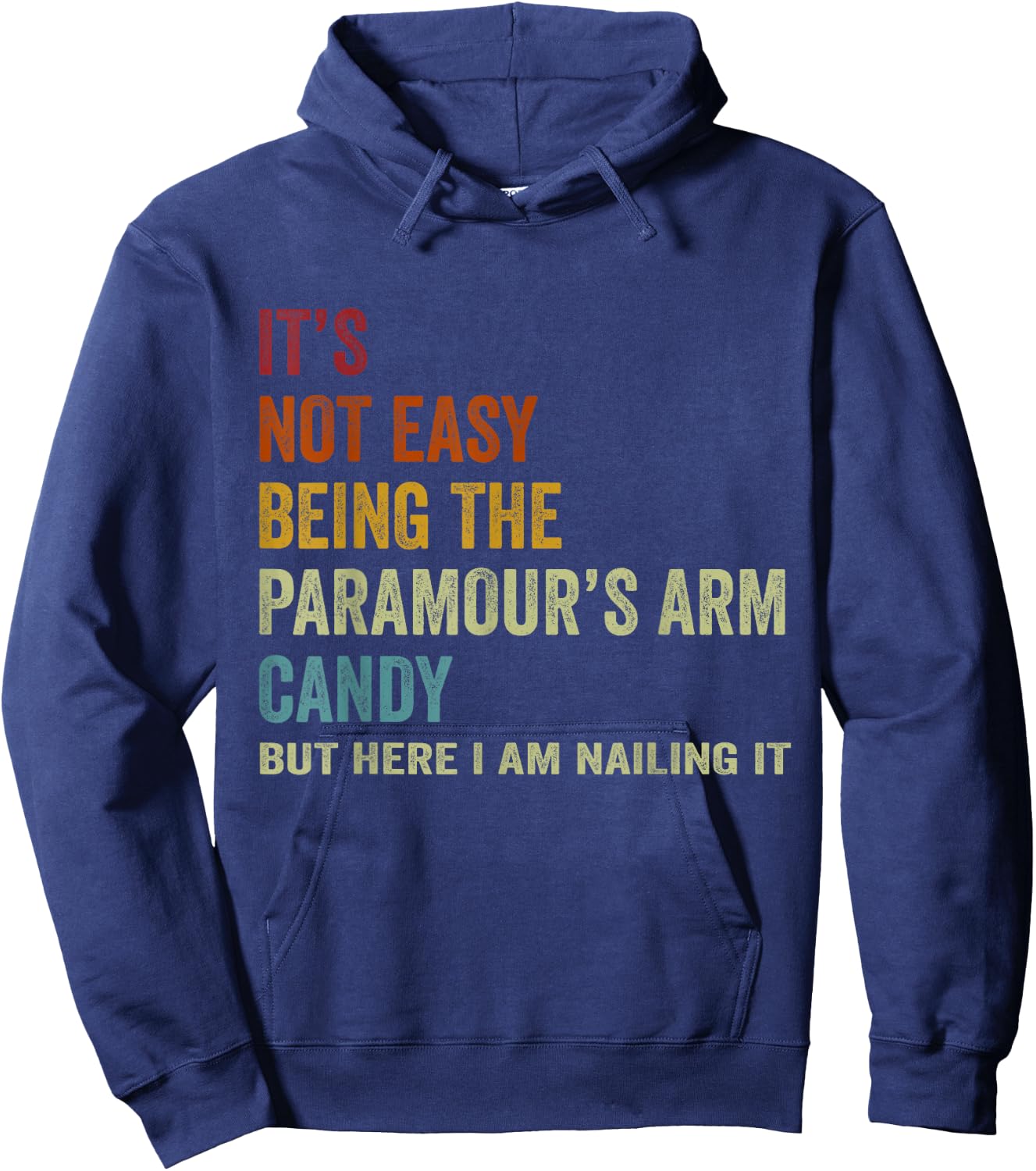 It's Not Easy Being The Paramour's ARM Candy But Here I Am N Hoodie - Hoodie | Navy