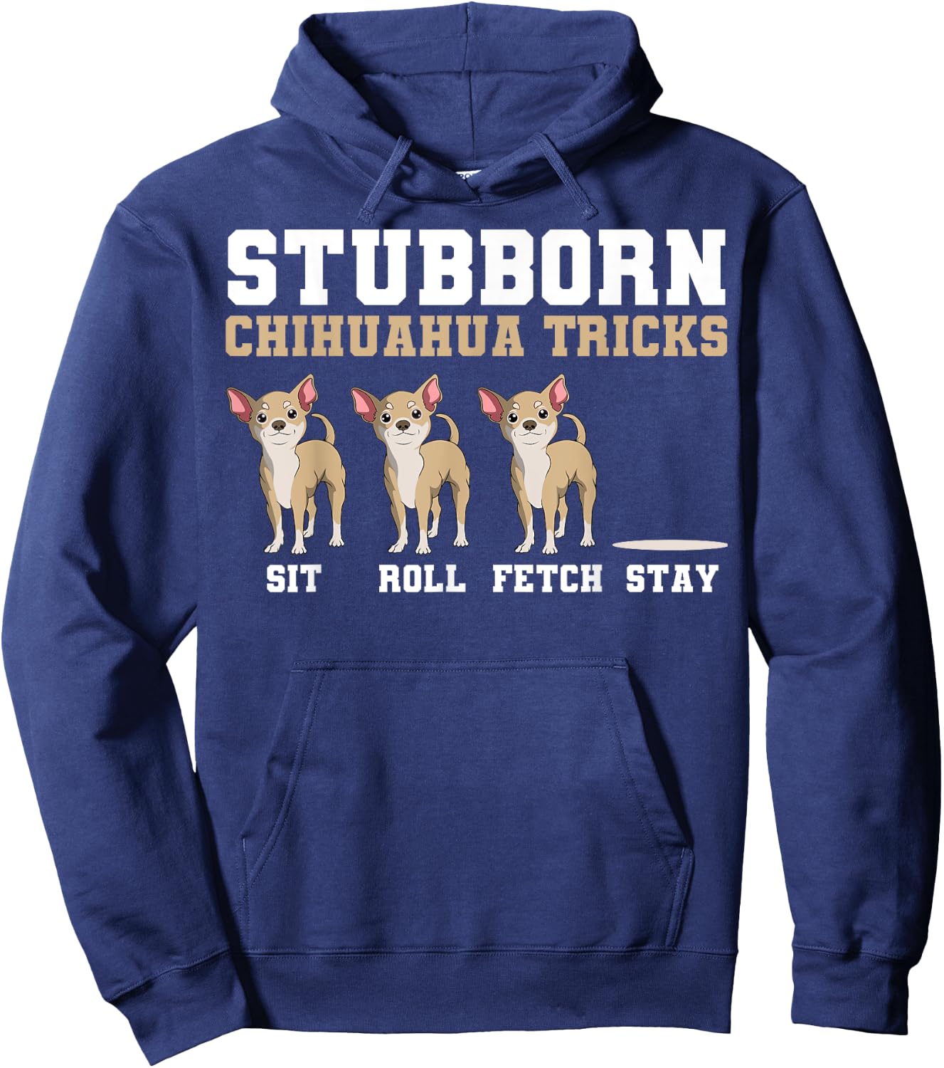 Chihuahua Tricks Sit Roll Fetch Stay Animal Lover Breeder Hoodie - Hoodie | Navy