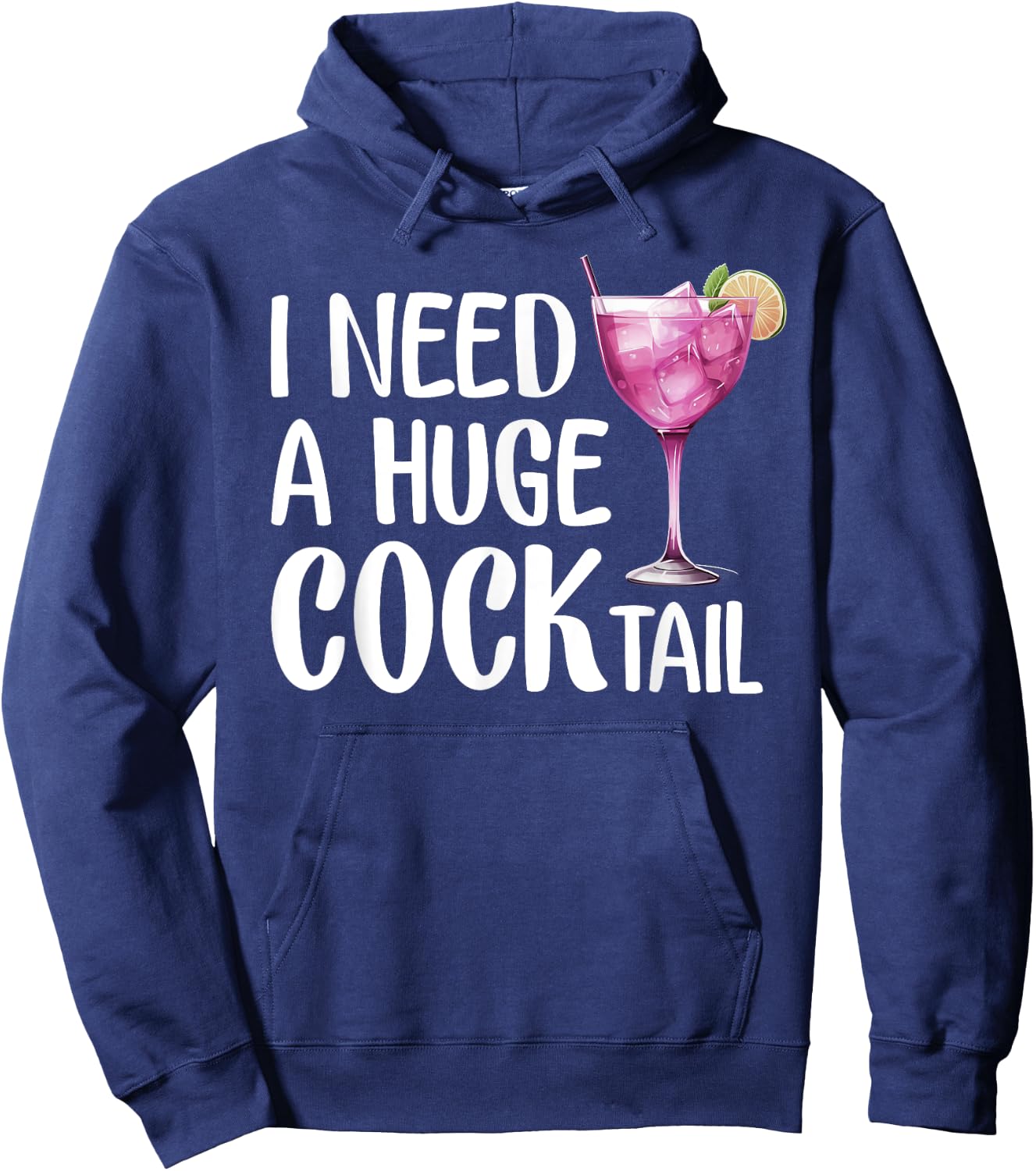 I Need a Huge COCKtail | Funny Adult Humor Drinking Hoodie - Hoodie | Navy