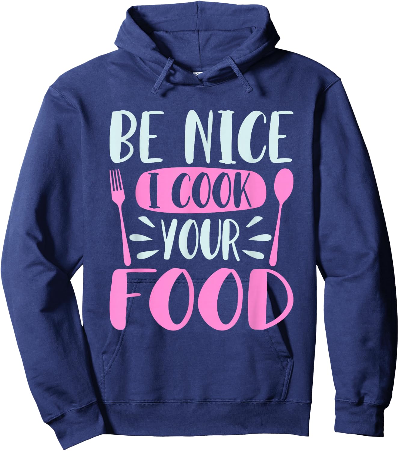 Be Nice I Cook Your Food Girl Chef Cooking Culinary Foodie Hoodie - Hoodie | Navy