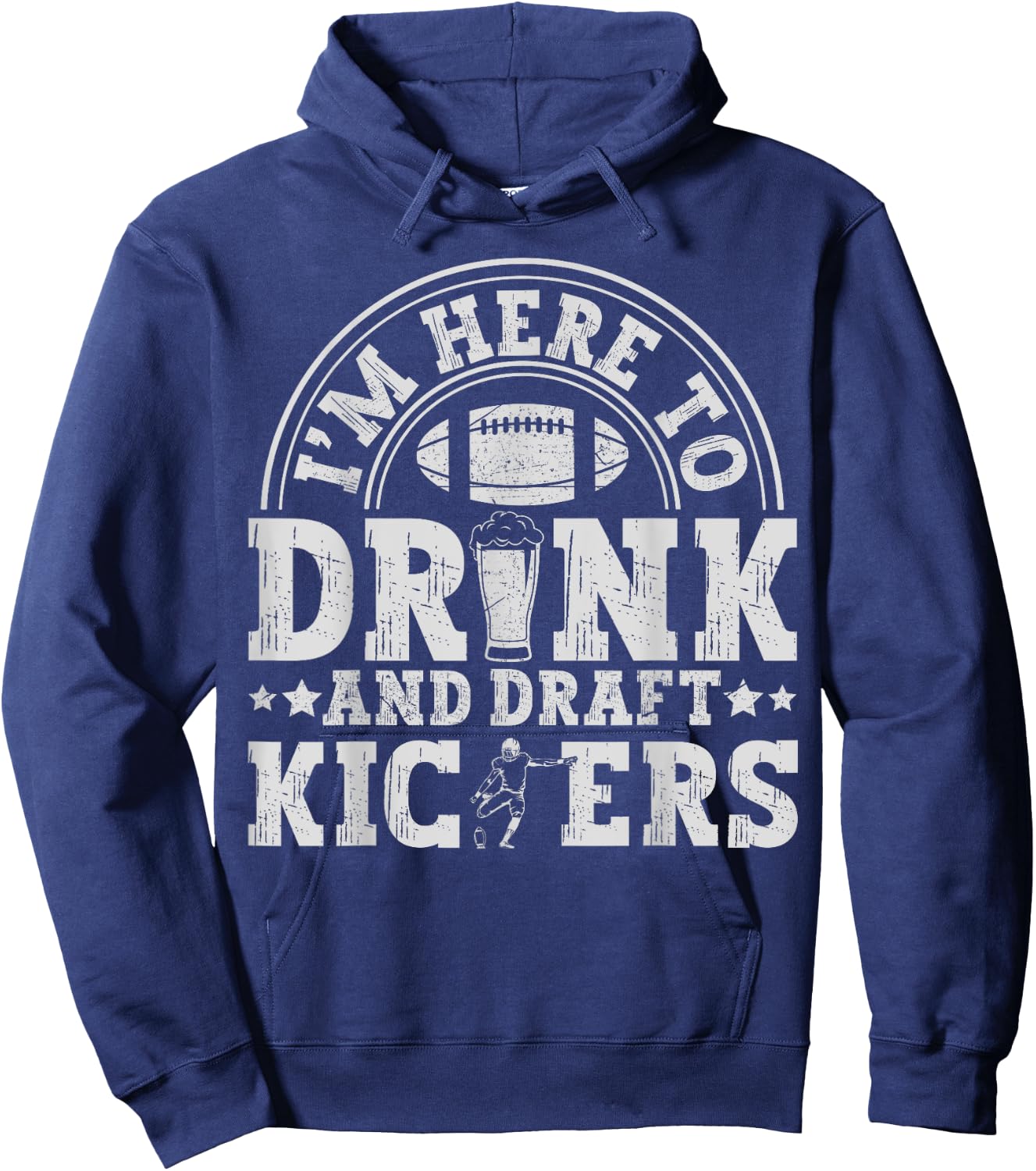 I'm Here to Drink and Draft Kickers Funny Fantasy Football Hoodie - Hoodie | Navy