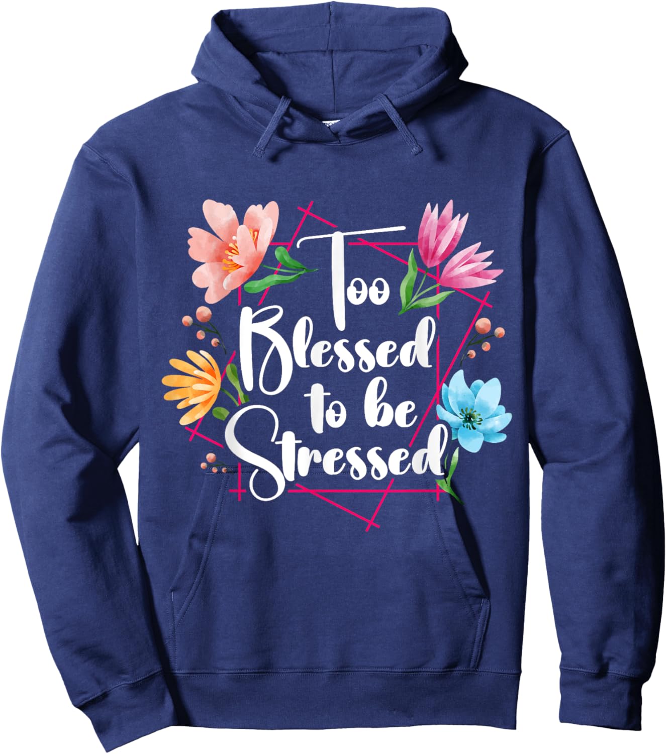Too Blessed To Be Stressed Stress Awareness Month Flower Hoodie - Hoodie | Navy