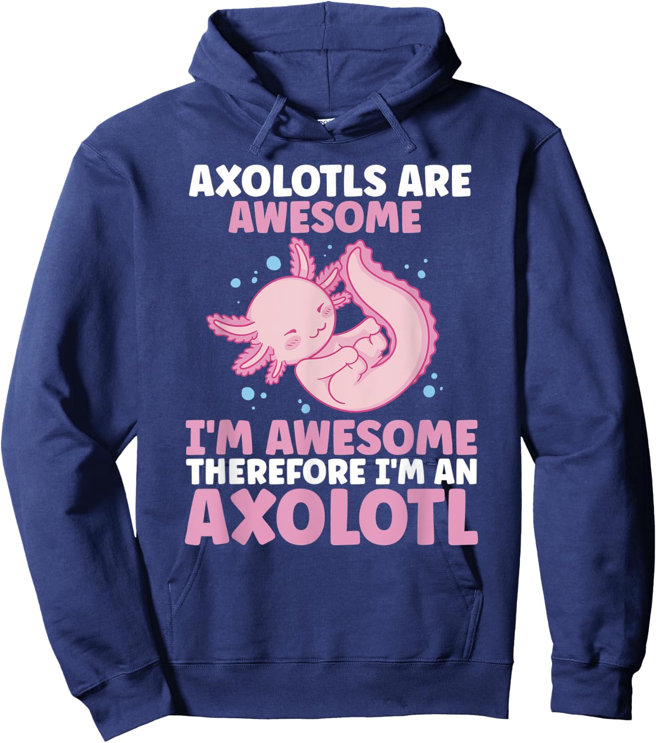 Axolotls Are Awesome I am Awesome Therefore I am an Axolotl Hoodie - Hoodie | Navy