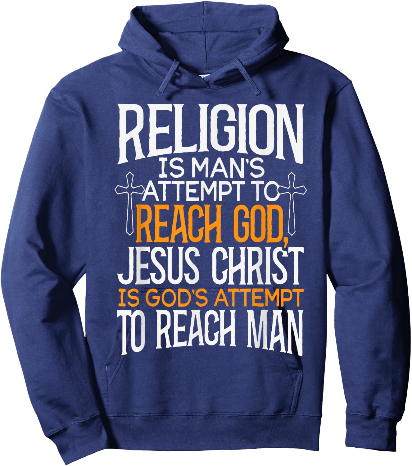 Religion Is Man's Attempt To Reach God Jesus Christ Is God's Hoodie - Hoodie | Navy