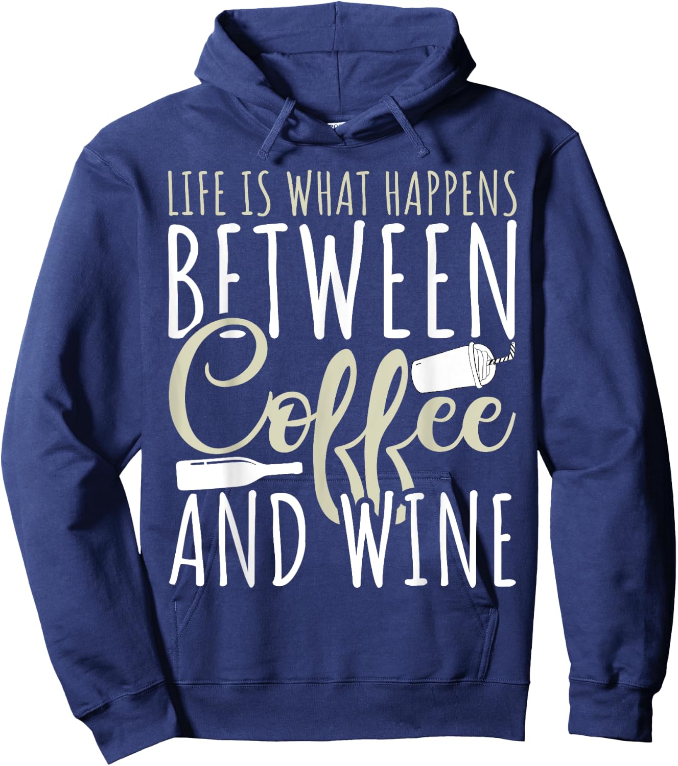 Coffee Lover - Life Is What Happens Between Coffee And Wine Hoodie - Hoodie | Navy