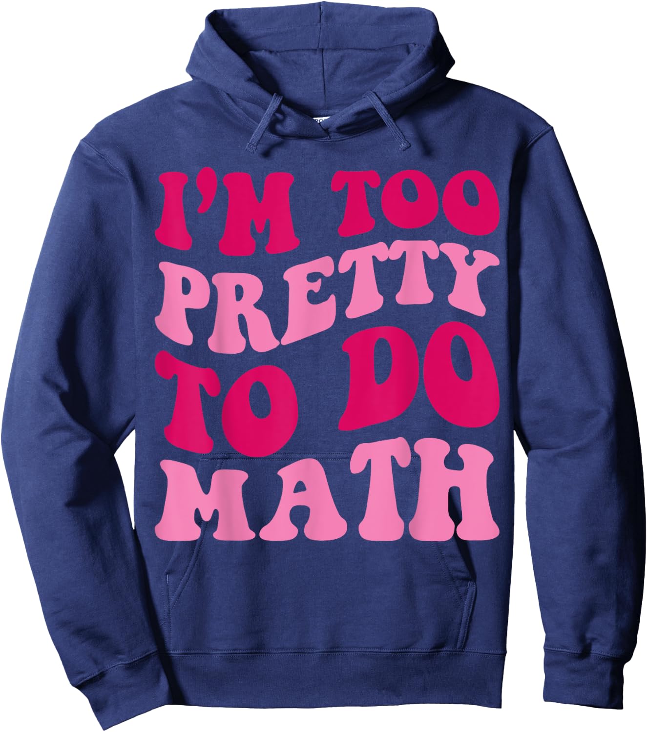 I'm Too Pretty To Do Math Funny Girls Saying Groovy Apparel Hoodie - Hoodie | Navy