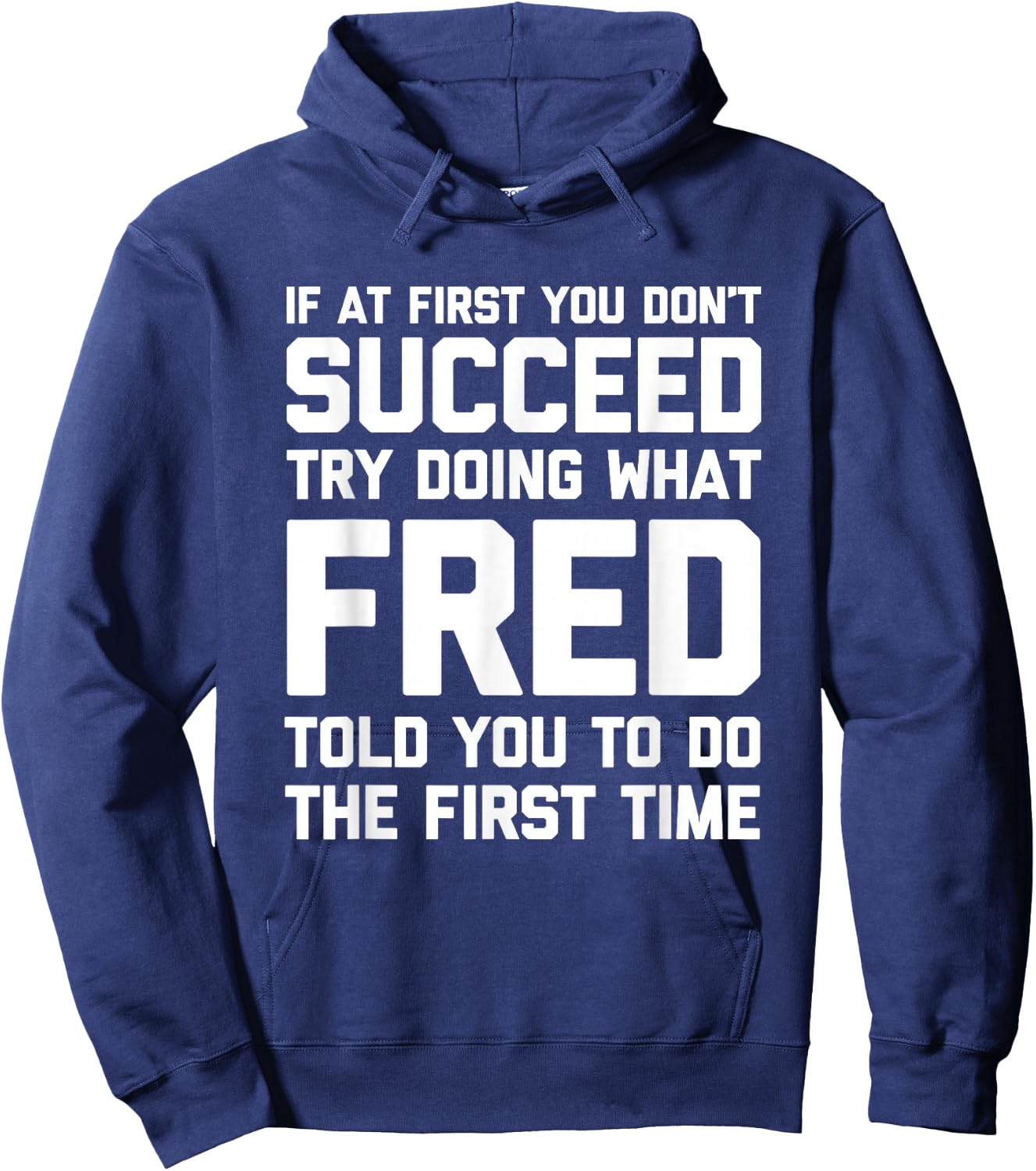 Try Doing What Fred Told You To Do... Funny Saying Name Fred Hoodie - Hoodie | Navy