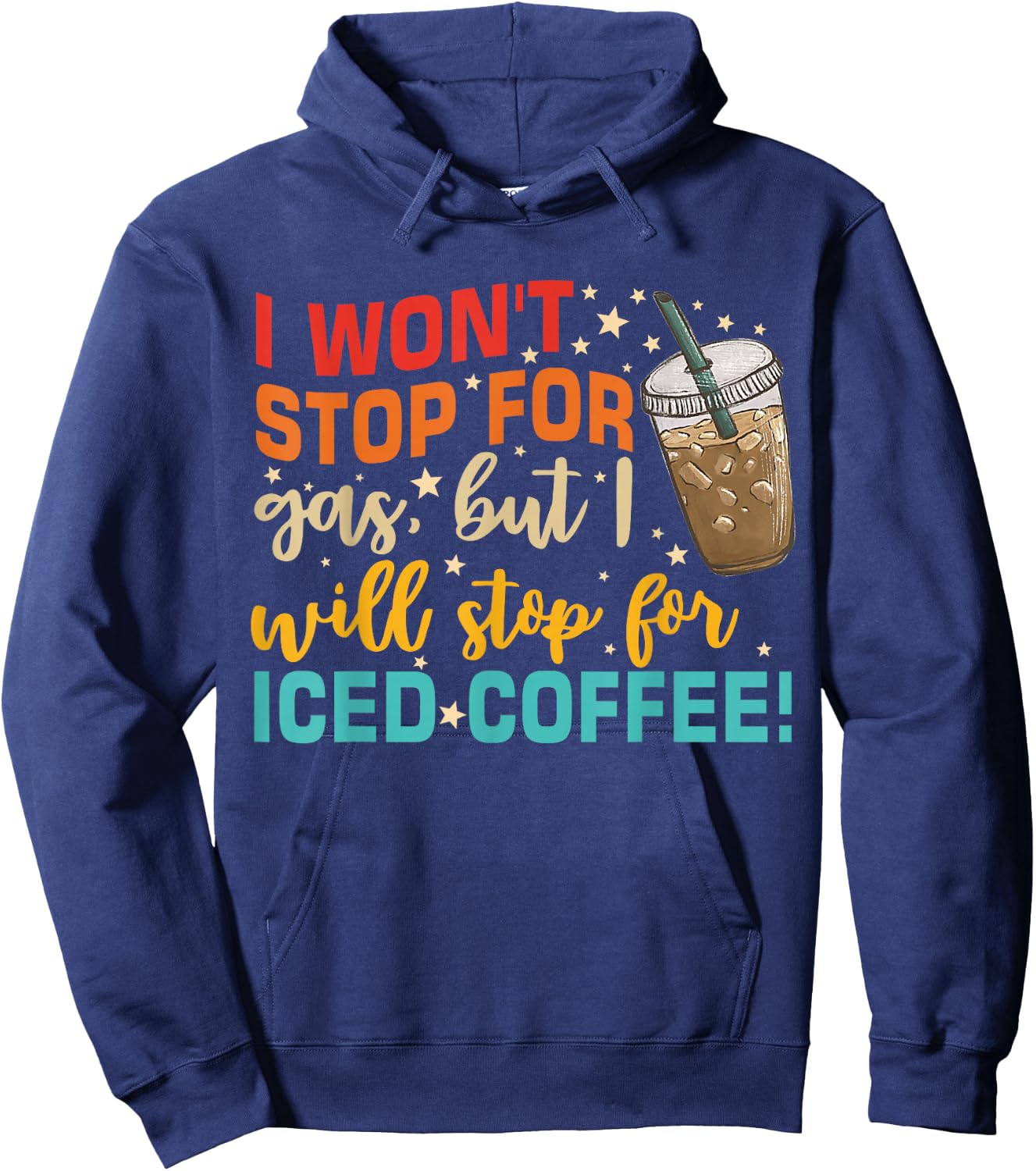 I Won't Stop For Gas, But I Will Stop For Iced Coffee Hoodie - Hoodie | Navy