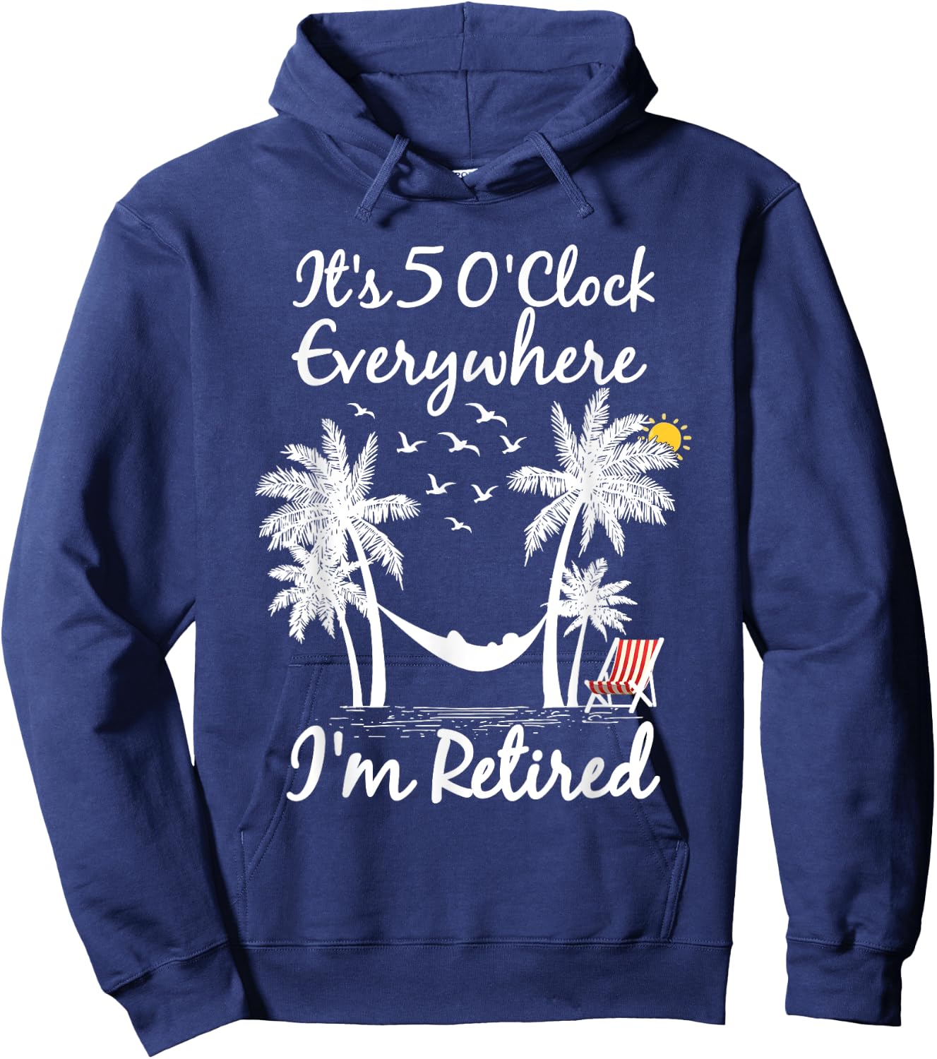 It's 5 O'Clock Everywhere I'm Retired summer Retirement Hoodie - Hoodie | Navy