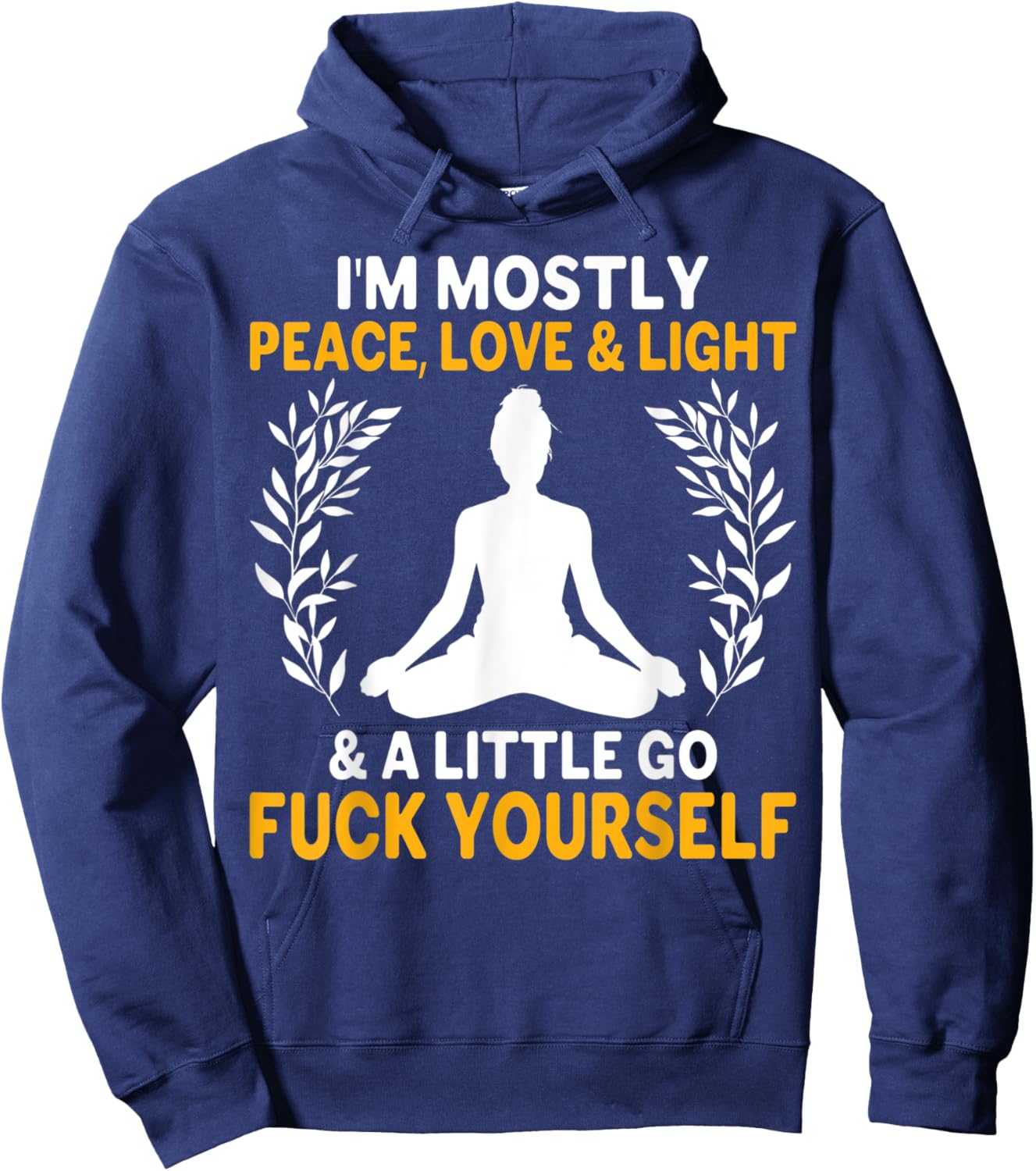 I'm Mostly Peace, Love & Light & a Little Go Fuck Yourself. Y Hoodie - Hoodie | Navy