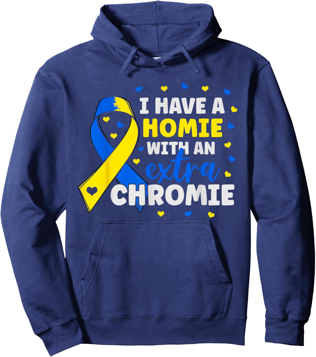 I'm The Homie With Extra Chromie Down Syndrome Awareness Day Hoodie - Hoodie | Navy