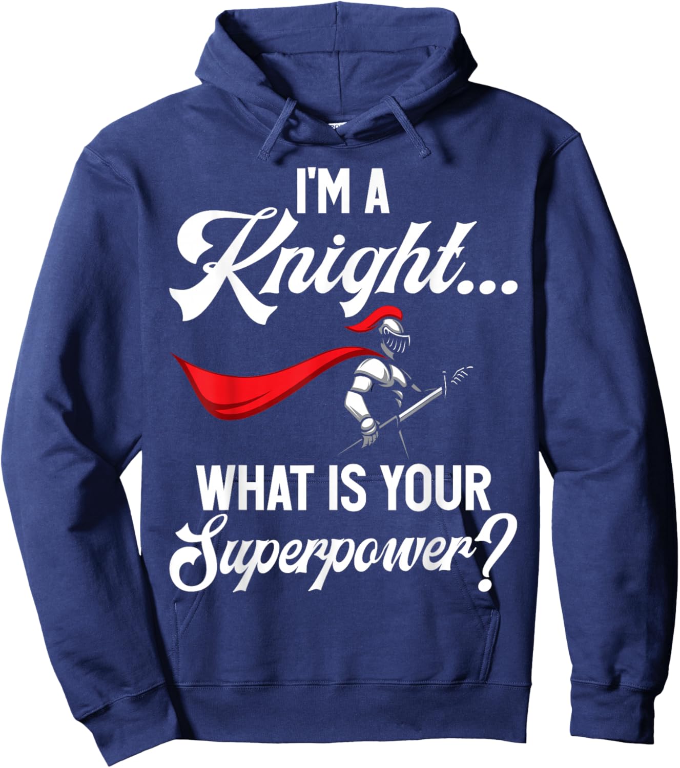 Im a Knight What is Your Superpower Knight Hoodie - Hoodie | Navy