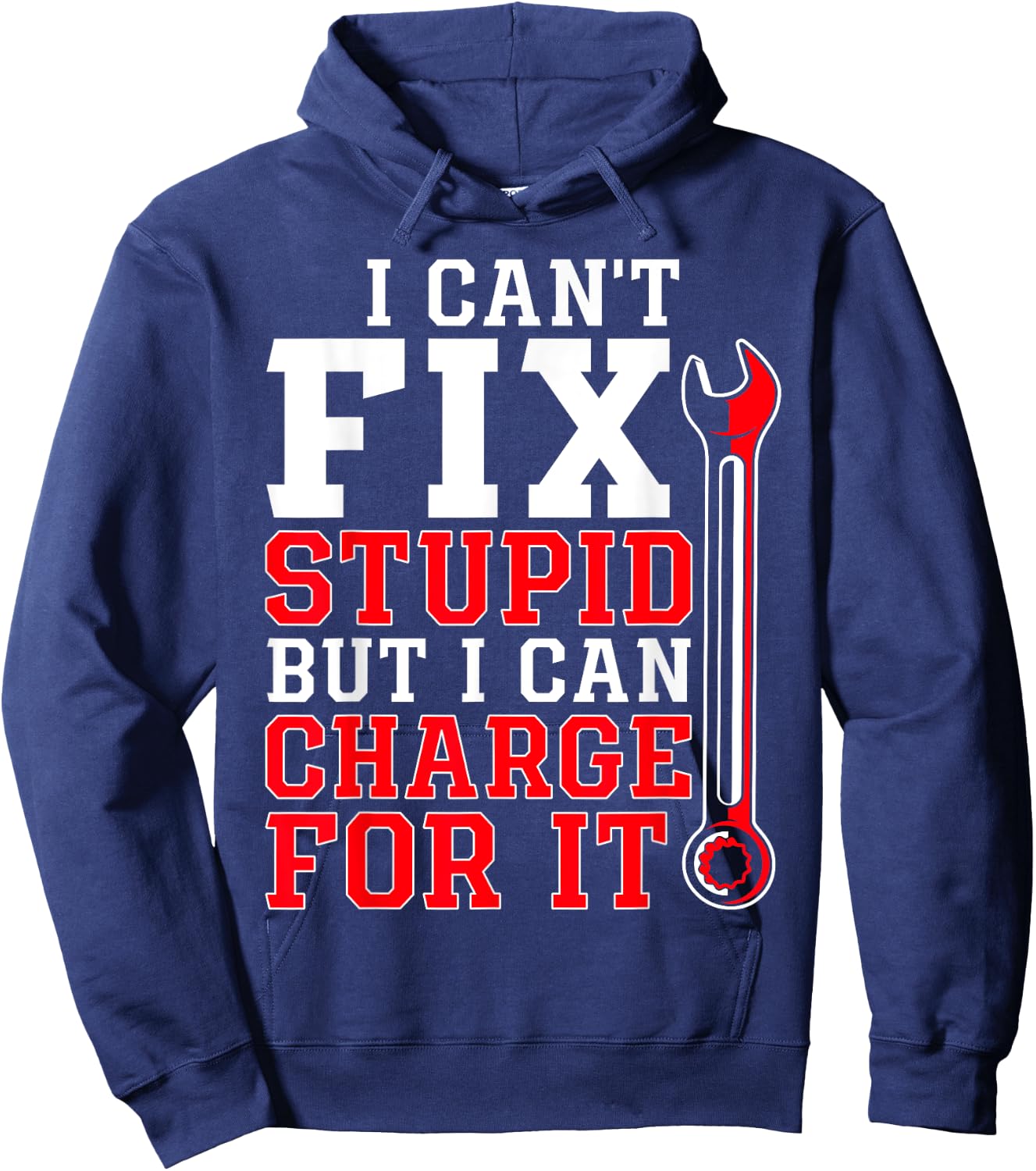 Can't Fix Stupid but I Can Charge for It Funny Car Mechanic Hoodie - Hoodie | Navy