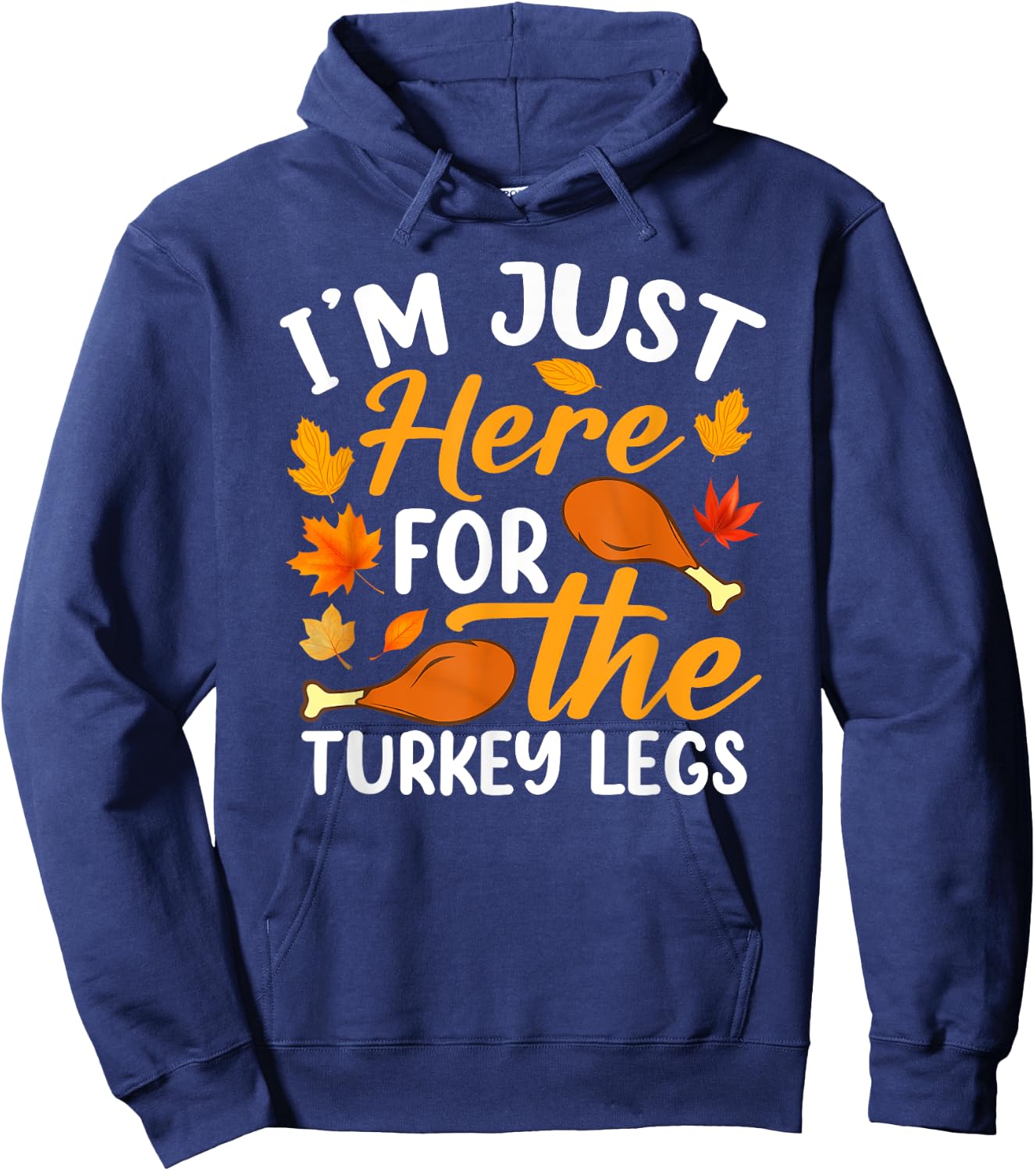 I'm Just Here For The Turkey Legs Shirt Funny Thanksgiving Hoodie - Hoodie | Navy