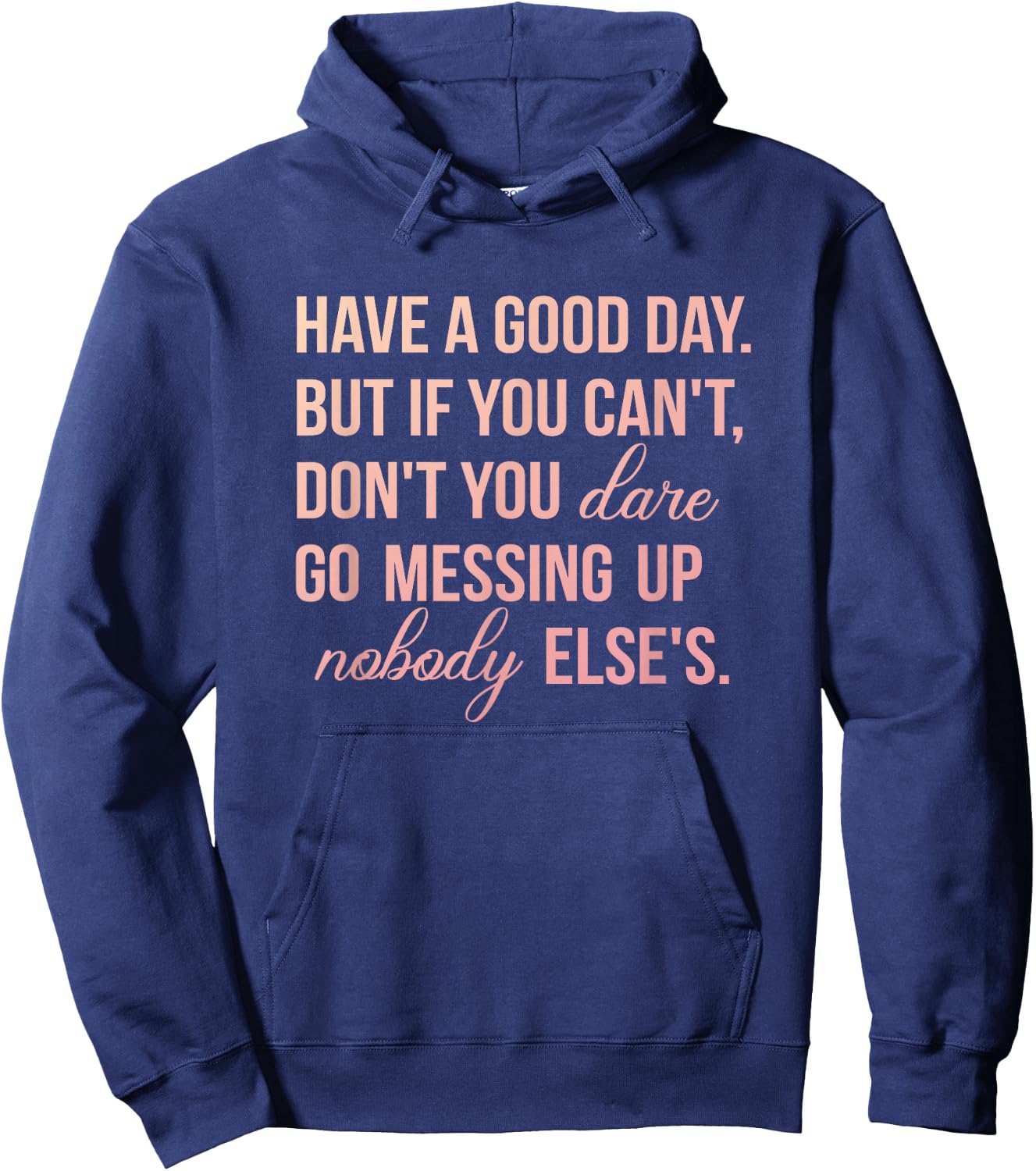 Have a Good Day But If You Cant Hoodie - Hoodie | Navy