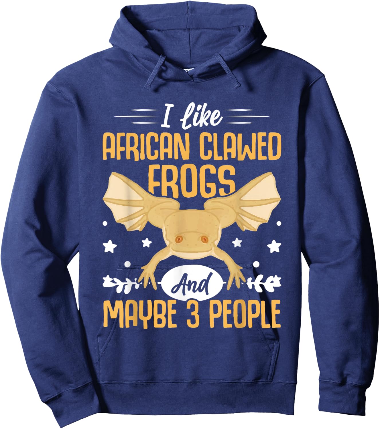 African Frog I Like African Clawed Frogs and Maybe 3 People Hoodie - Hoodie | Navy