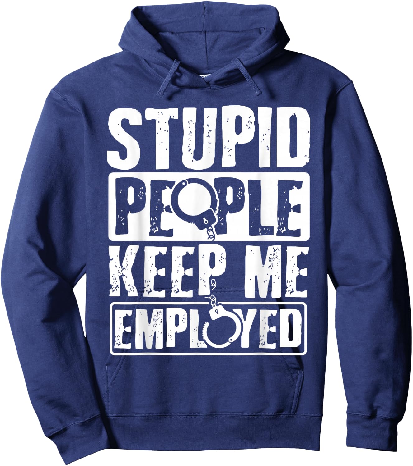 Correctional Officer Gift Stupid People Keep Me Employed Hoodie - Hoodie | Navy