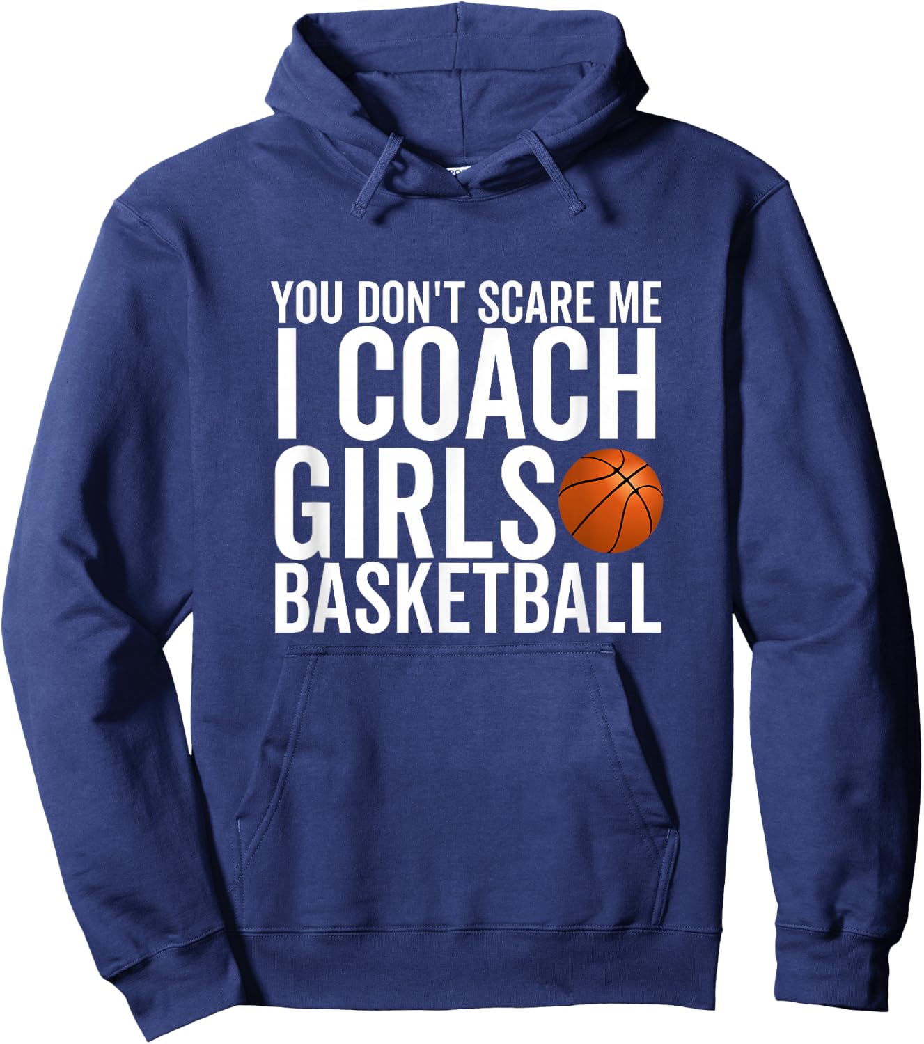 You Don't Scare Me I Coach Girls Basketball Sport Coaches Hoodie - Hoodie | Navy