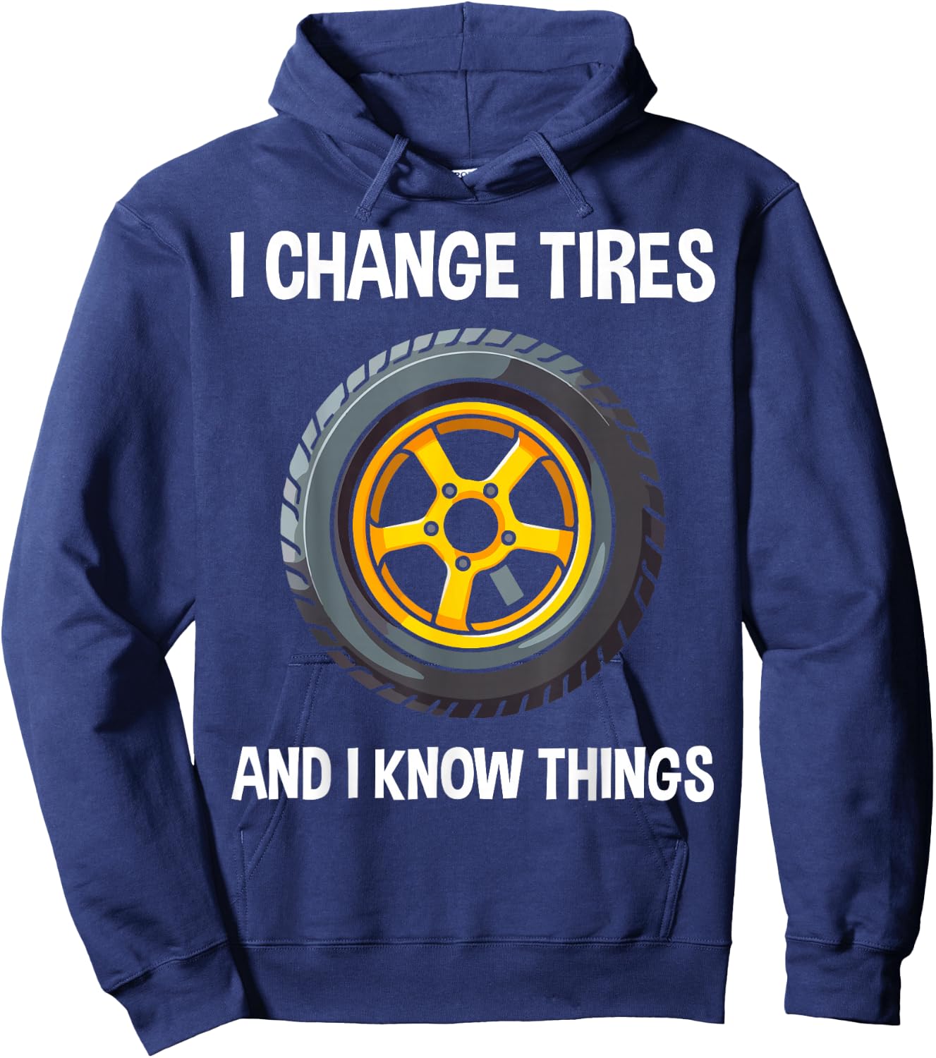Tire Guy And Car Mechanic - I Change Tires Shirt Gift Hoodie - Hoodie | Navy