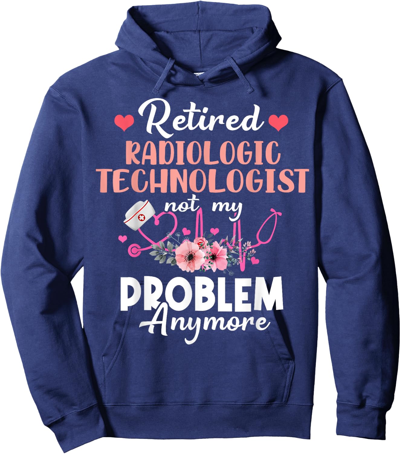 Retired Rad Tech Not My Problem Anymore Retirement Hoodie - Hoodie | Navy