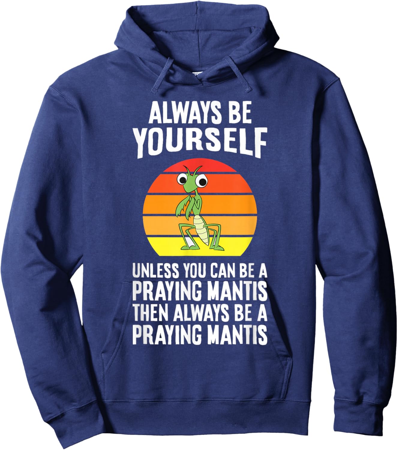 Always Be Yourself Unless You Can Be A Praying Mantis Hoodie - Hoodie | Navy