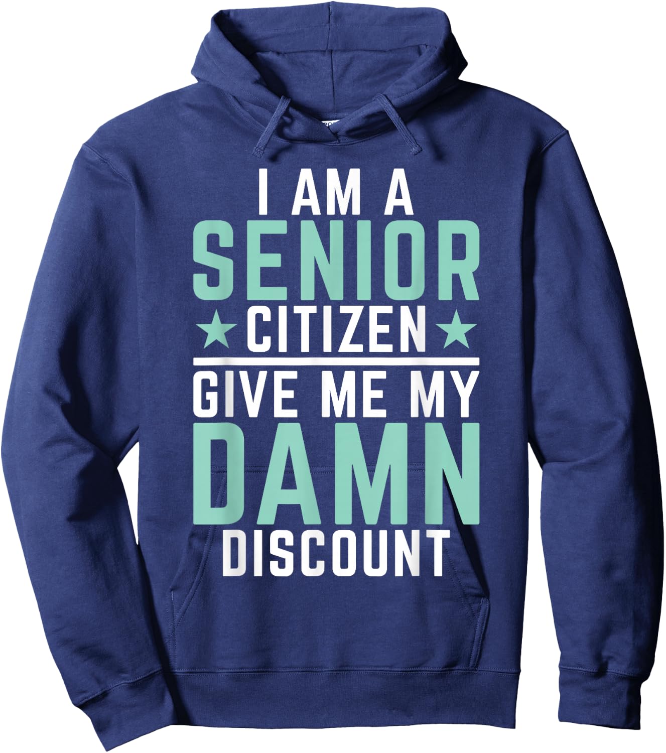 I Am Senior Citizen Give Me My Damn Discount Pension Old Guy Hoodie - Hoodie | Navy