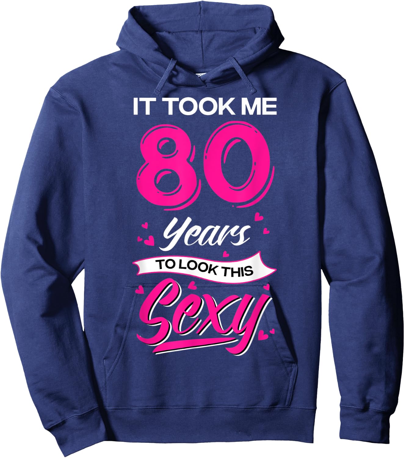 It Took Me 80 Year Old To Look This Sexy 80th Birthday Hoodie - Hoodie | Navy