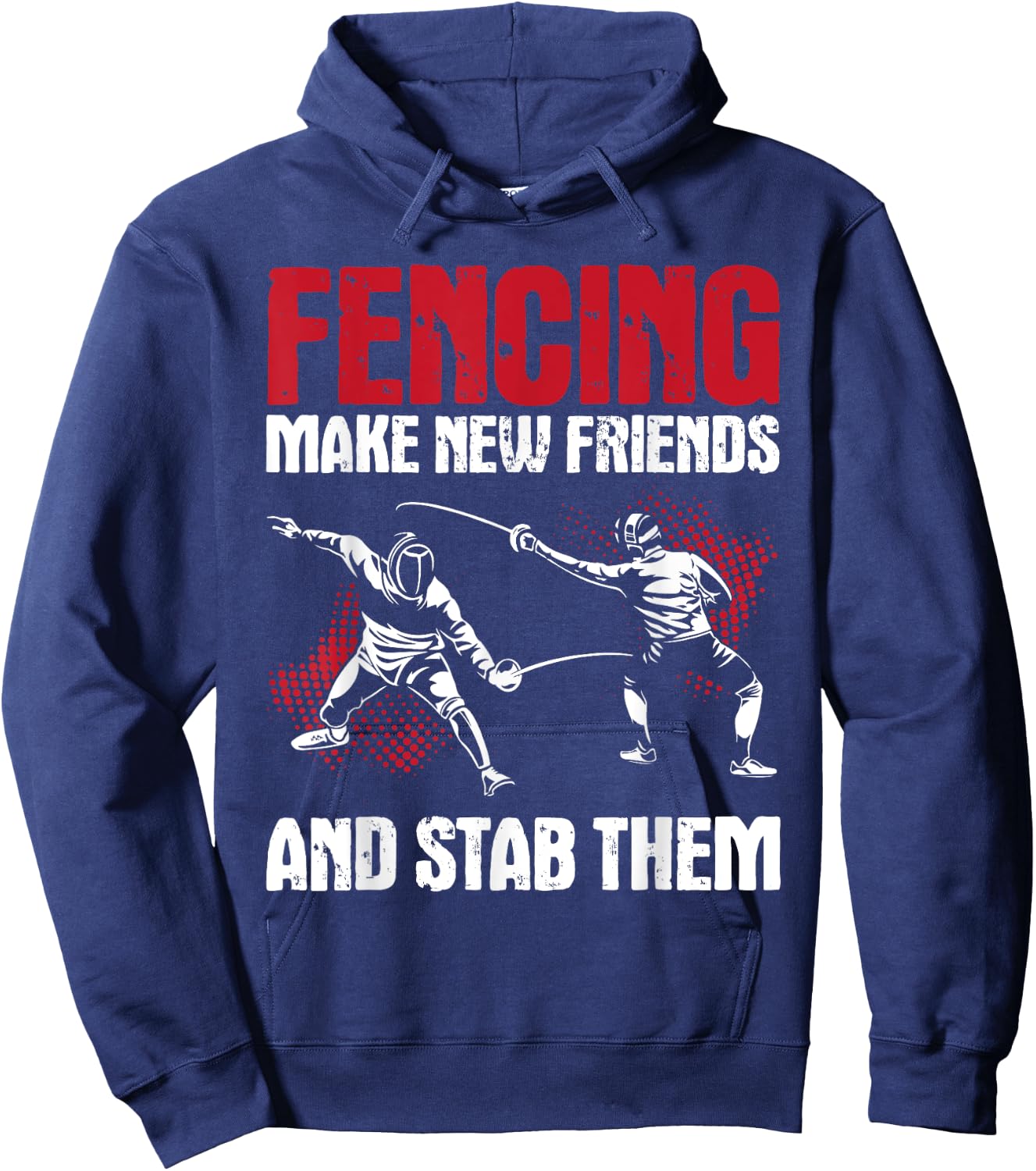 Fencing Make New Friends And Stab Them - Fencer Swordsman Hoodie - Hoodie | Navy