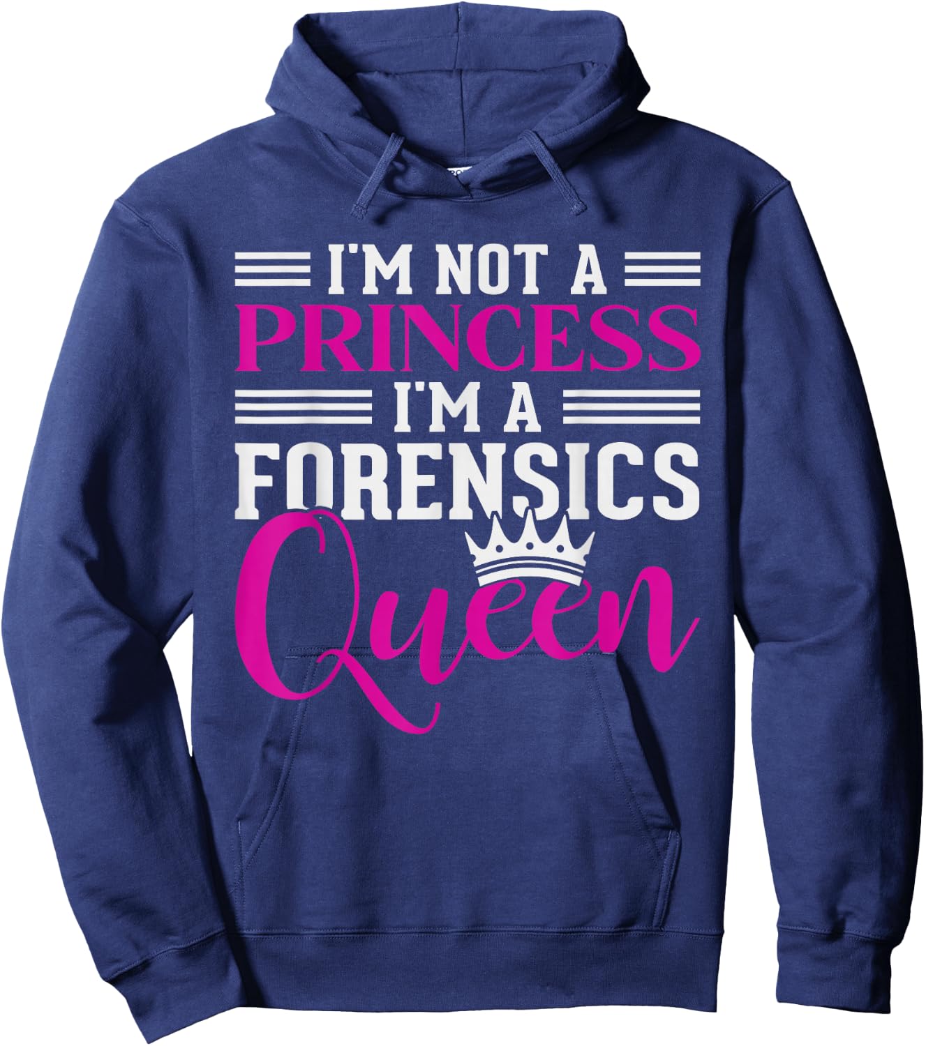 I'm Not A Princess Im A Forensics Queen Forensics Hoodie - Hoodie | Navy