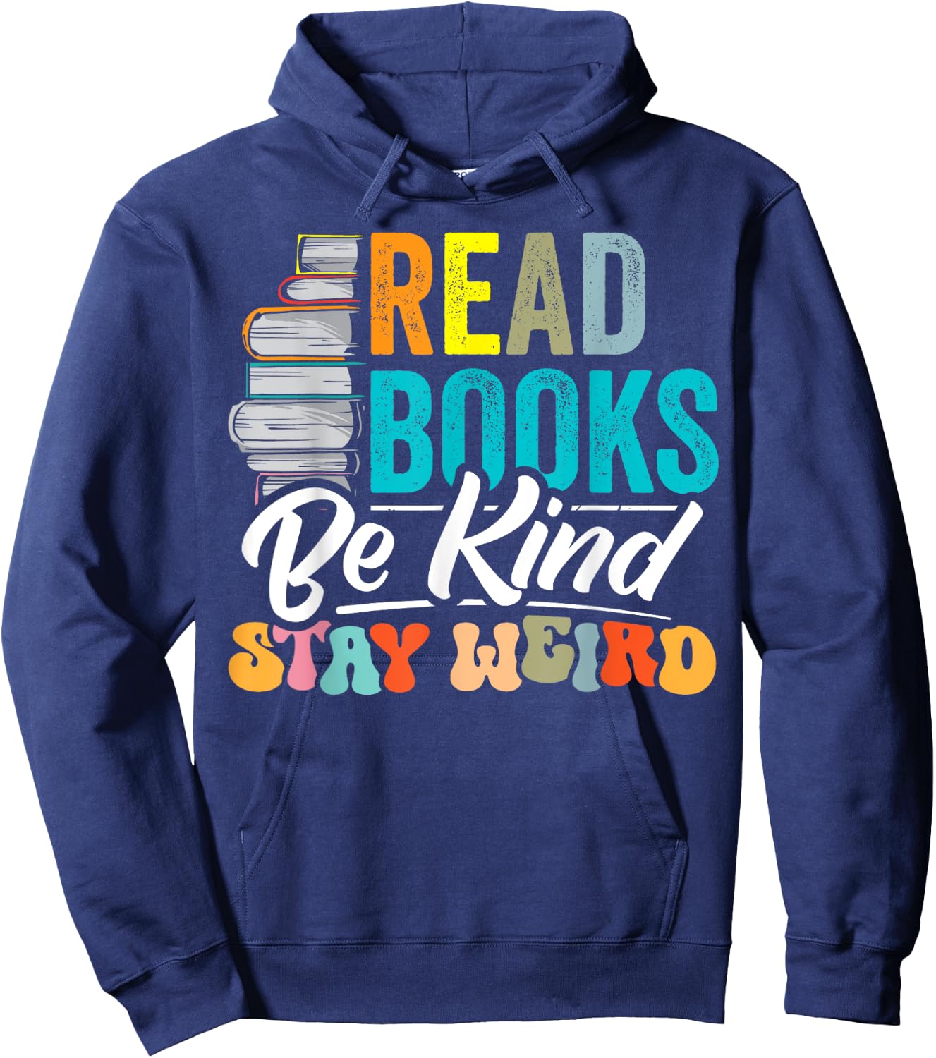 Read Books Be Kind Stay Weird Bookworms Book Lover Gift Hoodie - Hoodie | Navy