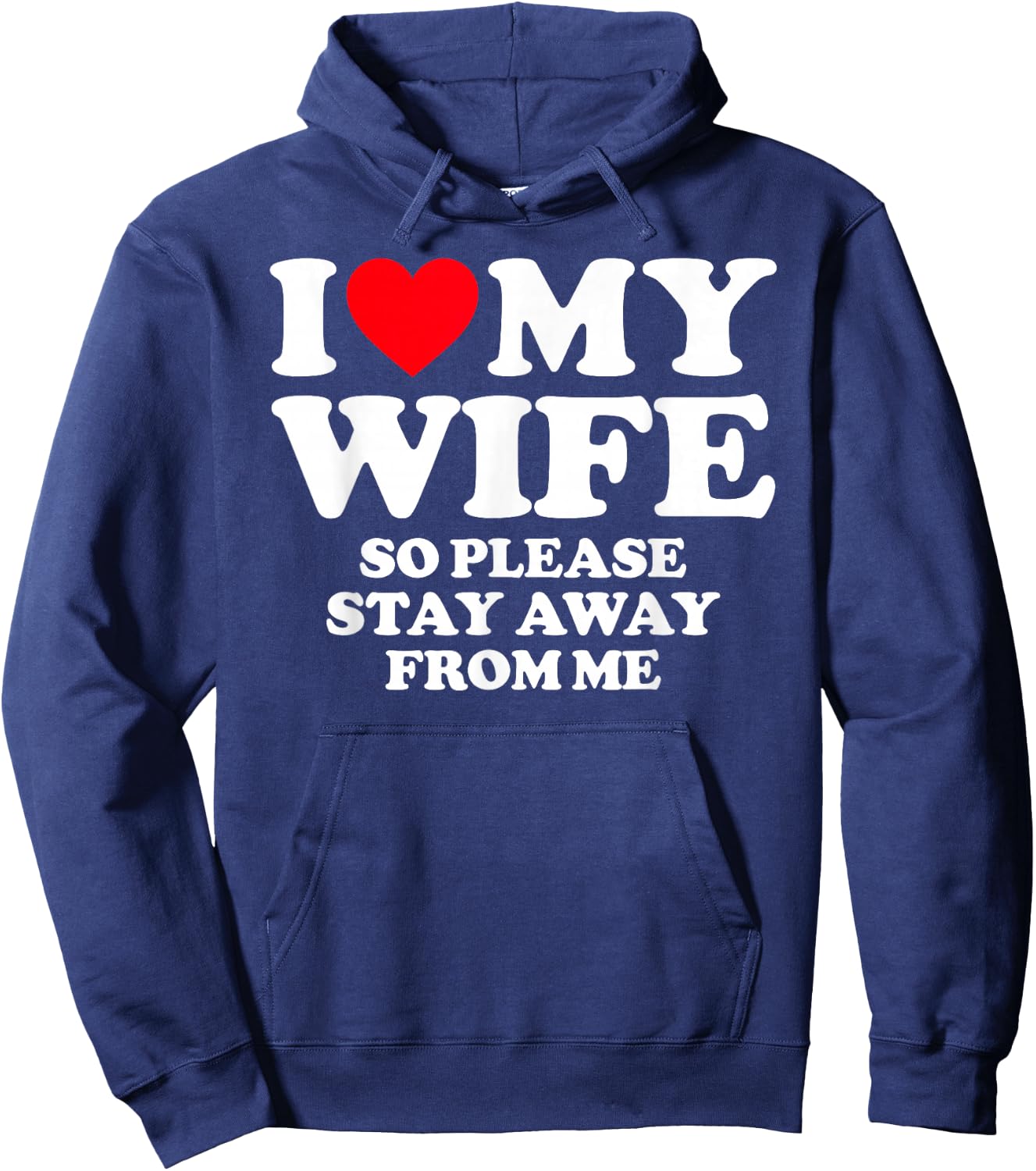 I Love My Wife I Love My Hot Wife So Stay Away Hoodie - Hoodie | Navy