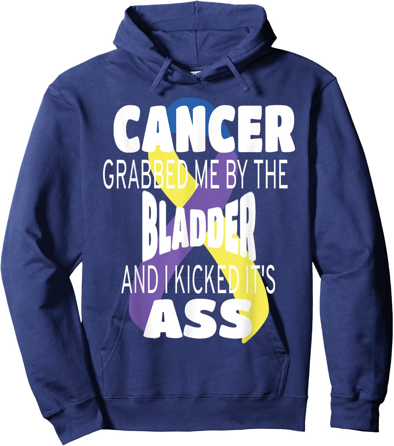 Cancer Grabbed Me By The Bladder And I Kicked Its Ass! Hoodie - Hoodie | Navy