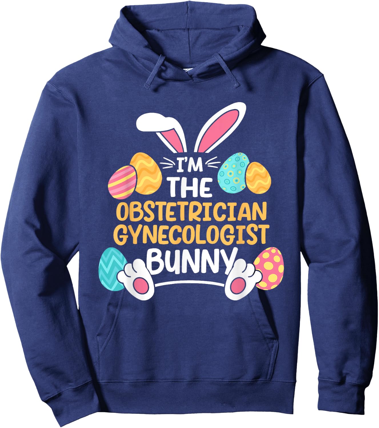 Im The Obstetrician Gynecologist Bunny Obgyn Easter Ob-gyn Hoodie - Hoodie | Navy