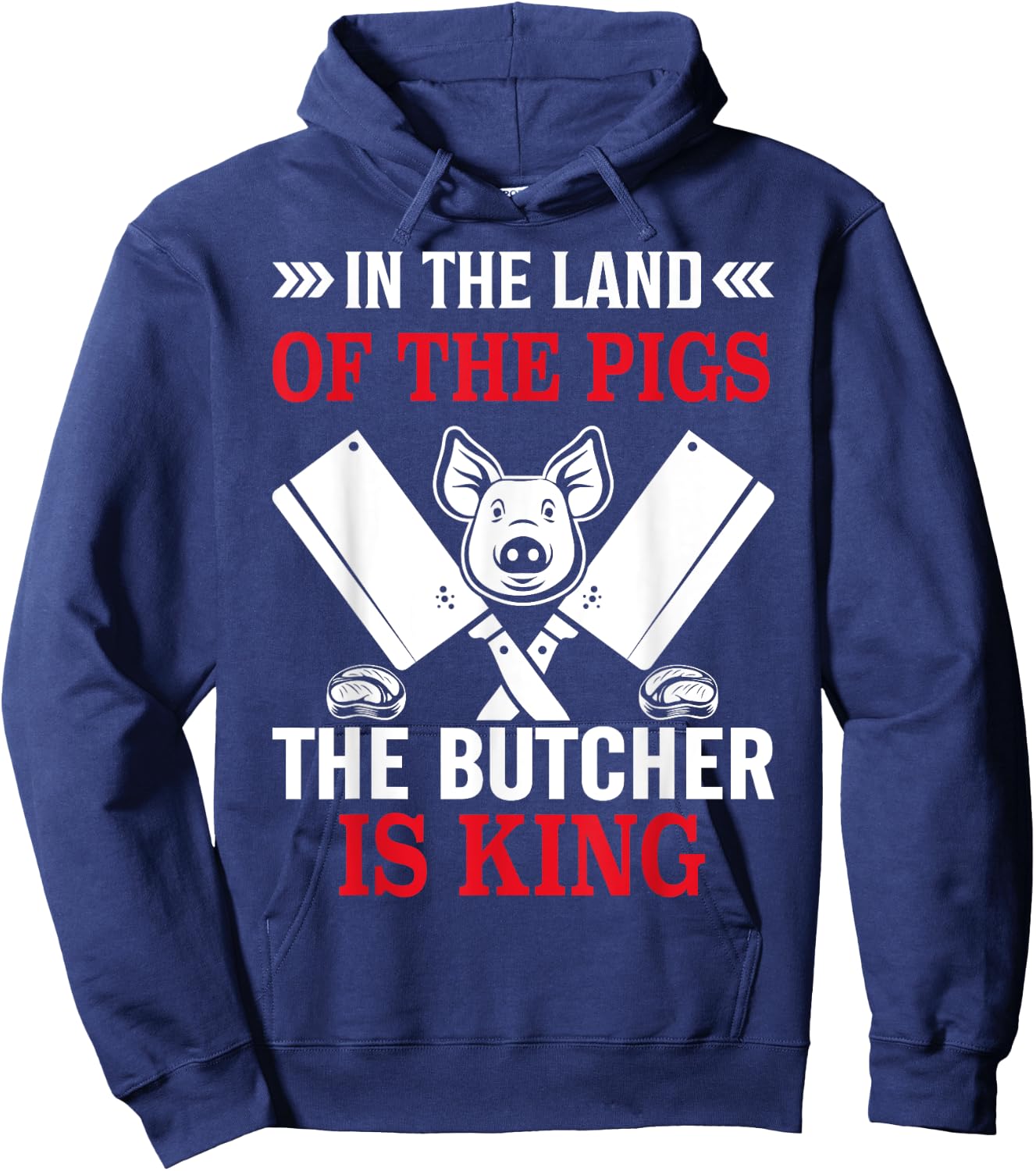 In The Land Of The Pigs The Butcher Is King Hoodie - Hoodie | Navy