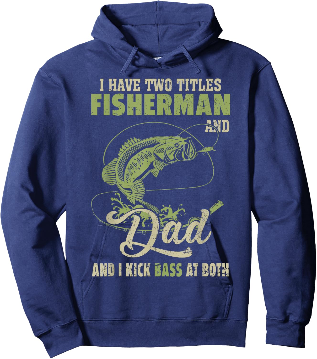 I Have Two Titles Fisherman And Dad And I Kick Bass At Both Hoodie - Hoodie | Navy