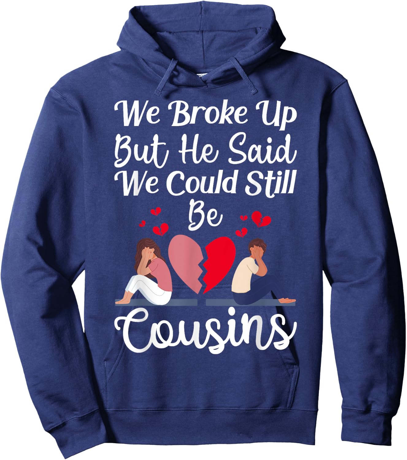 Cute Joke We Broke Up But He Said We Could Still Be Cousins Hoodie - Hoodie | Navy