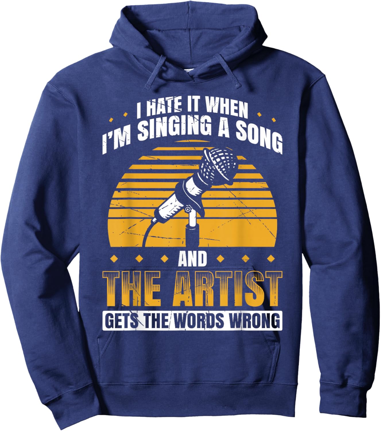 I Hate It When I'm Singing A Song And The Artist Words Wrong Hoodie - Hoodie | Navy