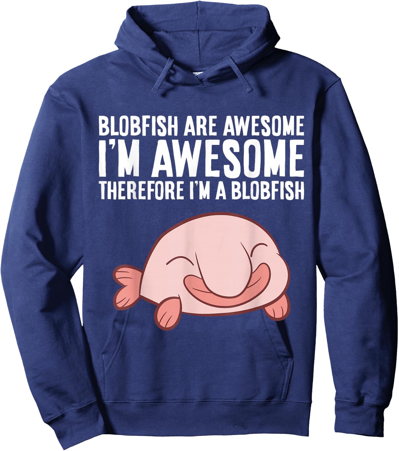 Blobfish Are Awesome I'm Awesome Therefore I'm A Blobfish Hoodie - Hoodie | Navy