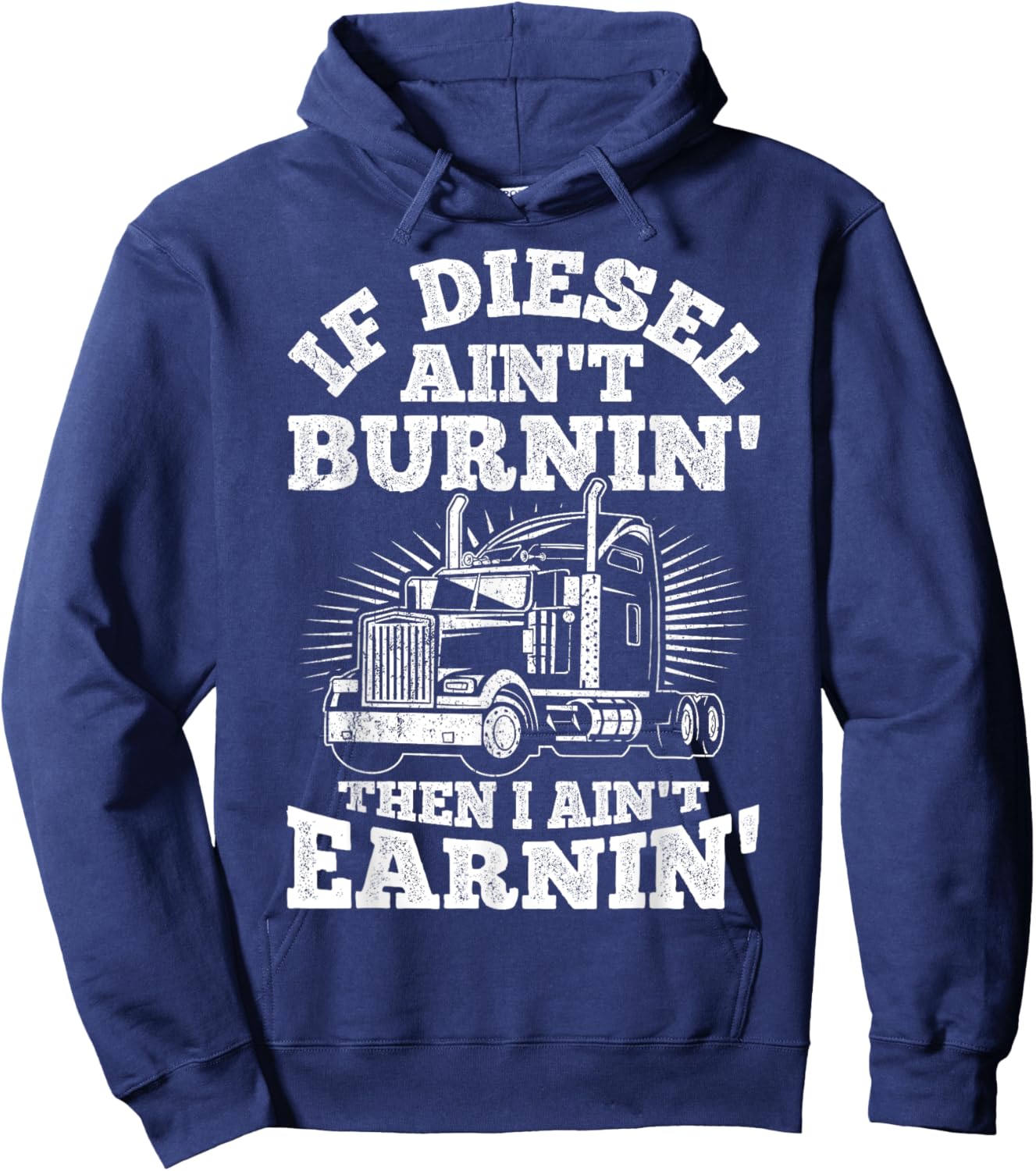 If Diesel Ain't Burnin' Then I Ain't Earning Truck Lover Hoodie - Hoodie | Navy