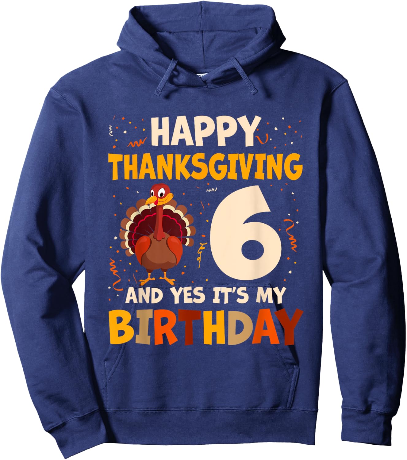 Happy Thanksgiving Turkey Yes It's My 6th Birthday 6 Years Hoodie - Hoodie | Navy