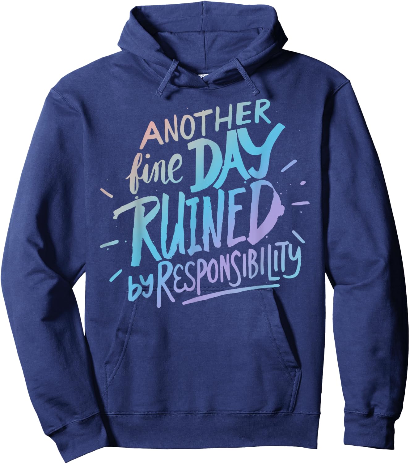 Another fine day ruined by responsibility - funny sarcastic Hoodie - Hoodie | Navy