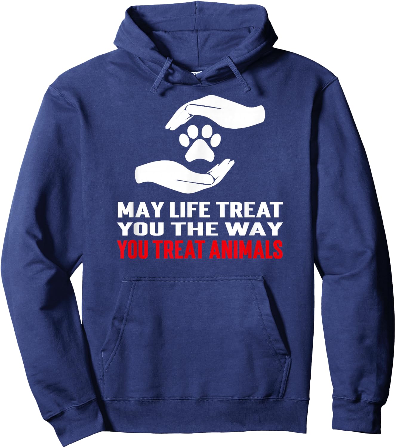 May Life Treat You The Way You Treat Animals Anti Cruelty Hoodie - Hoodie | Navy