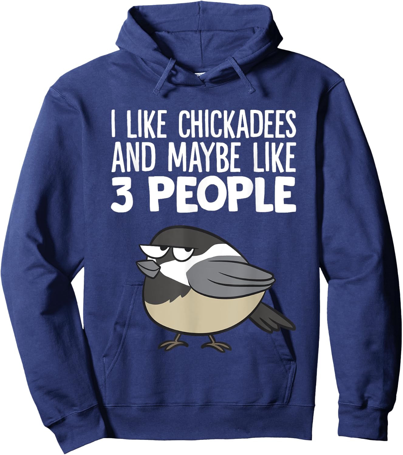 Chickadee Birding I Like Chickadees And Maybe Like 3 People Hoodie - Hoodie | Navy