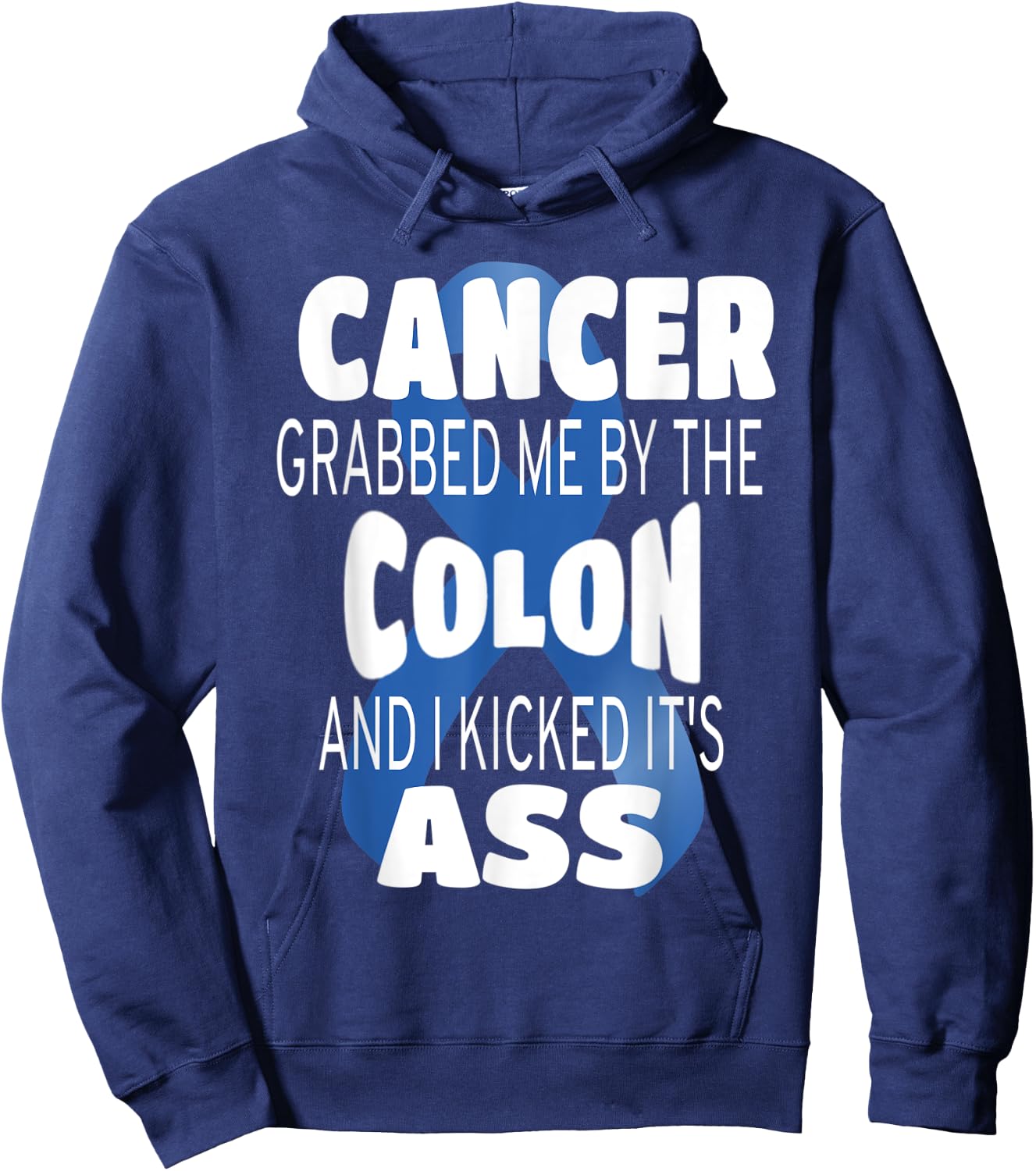 Cancer Grabbed Me By The Colon And I Kicked Its Ass! Hoodie - Hoodie | Navy