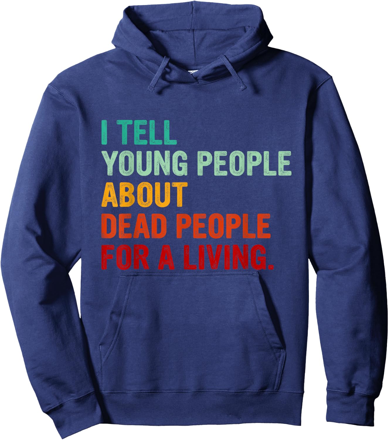 I Tell Young People About Dead People Funny History Teacher Men Women Kids Hoodie - Hoodie | Navy
