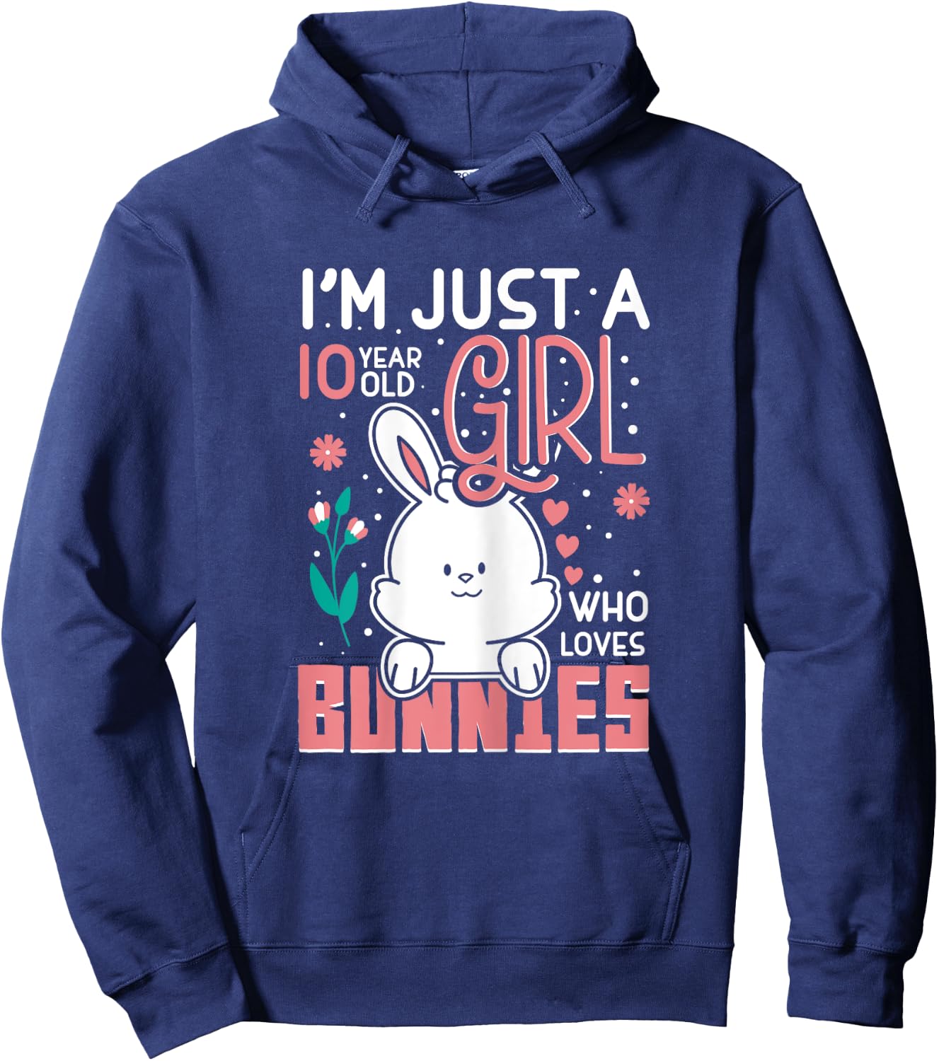 Im Just 10 Years Old Girl Who Loves Bunny Kids 10th Birthday Hoodie - Hoodie | Navy