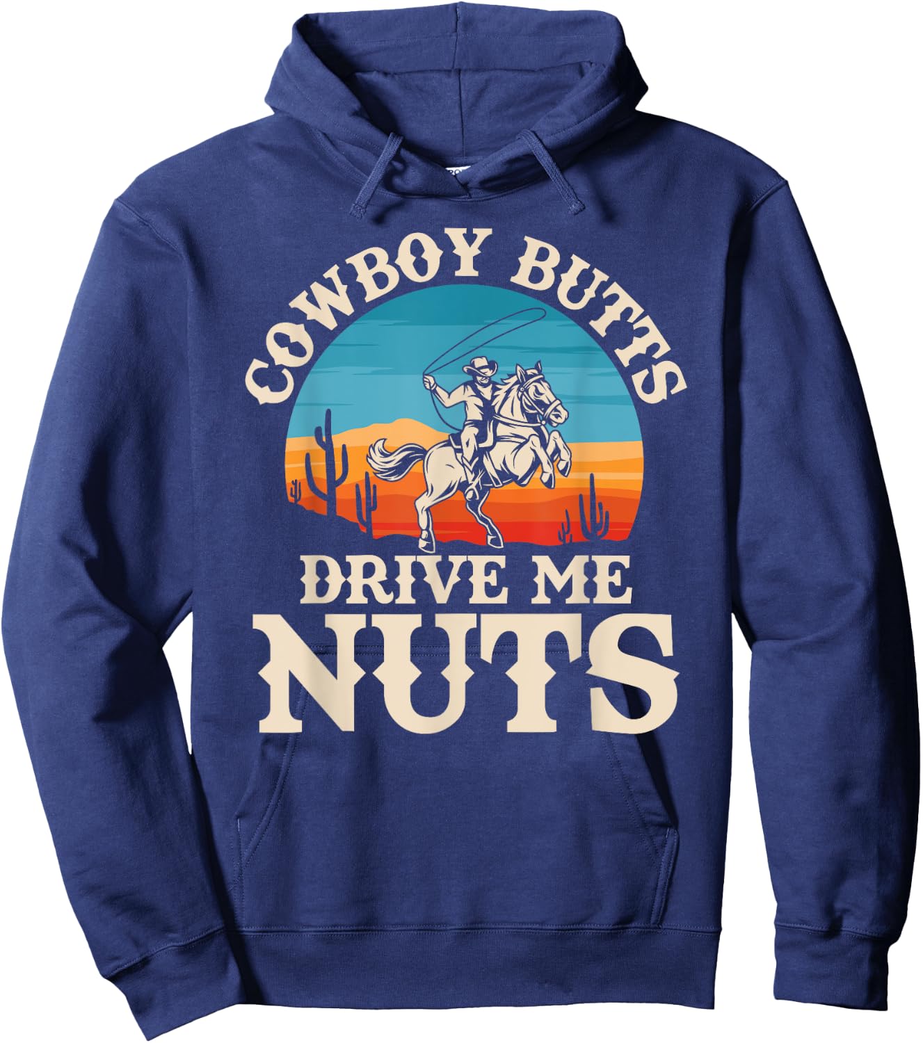 Cowboy Butts Drive Me Nuts Funny Cowgirl Sarcastic Jokes Hoodie - Hoodie | Navy