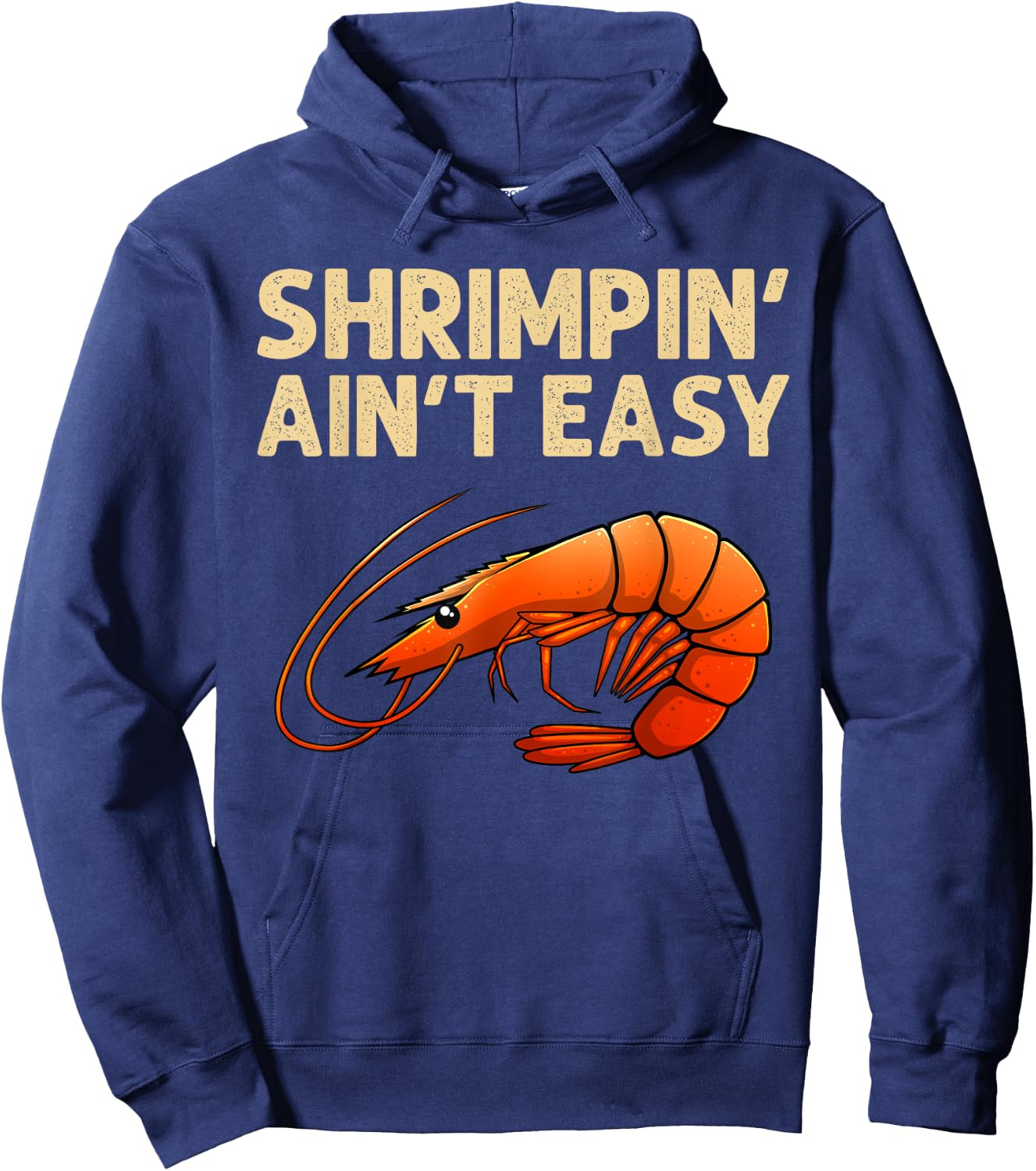 Funny Shrimpin' Ain't Easy Shrimp Gift Cool Fishing Fisher Hoodie - Hoodie | Navy