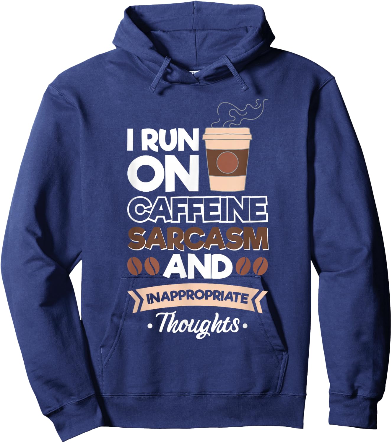 I Run On Caffeine Sarcasm And Inappropriate Thoughts Hoodie - Hoodie | Navy