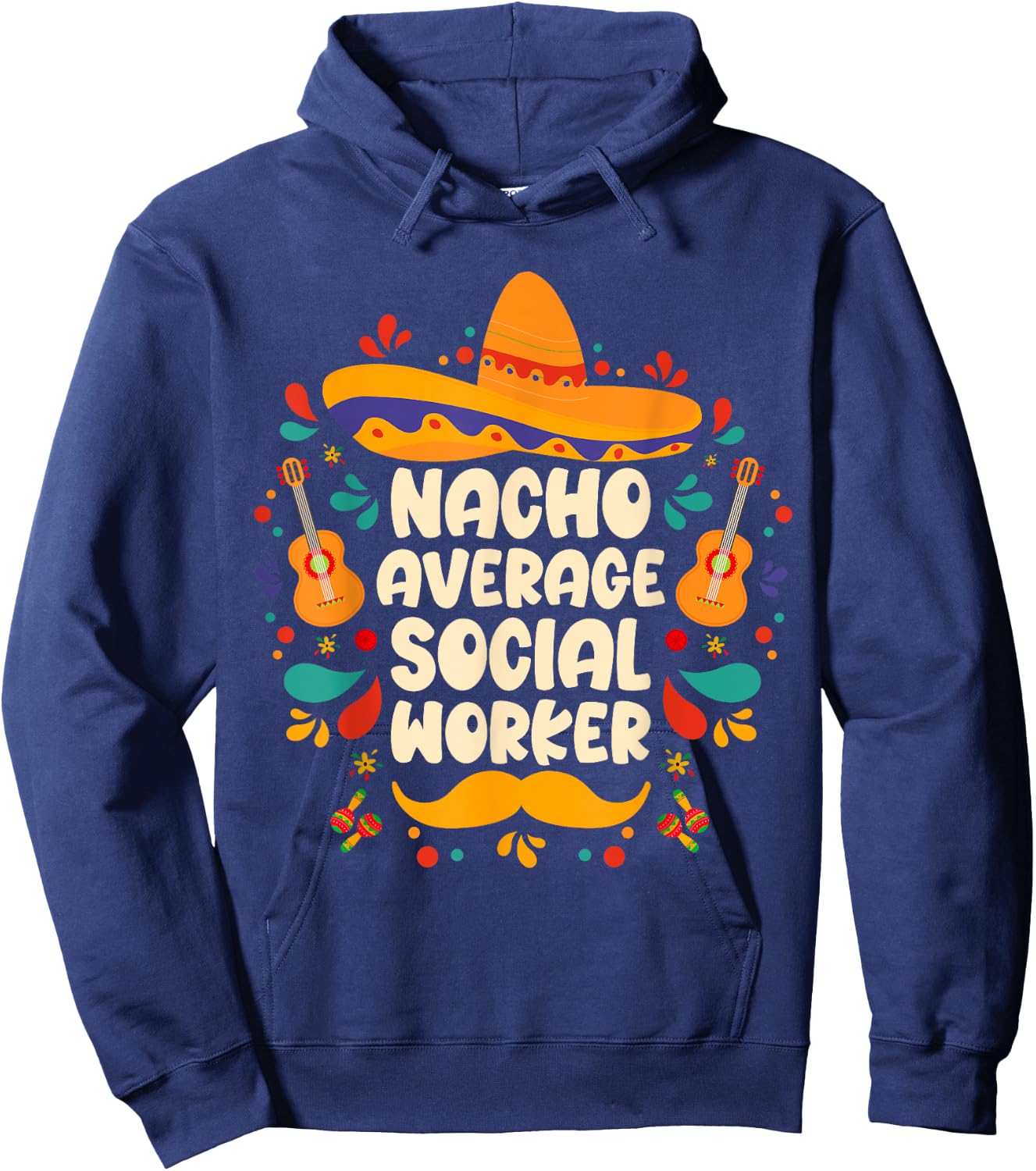 nacho average social worker Cinco de Mayo sombrero Mexican Hoodie - Hoodie | Navy